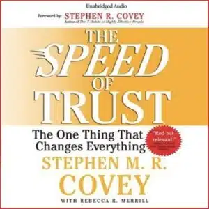 The Speed of Trust: The One Thing that Changes Everything